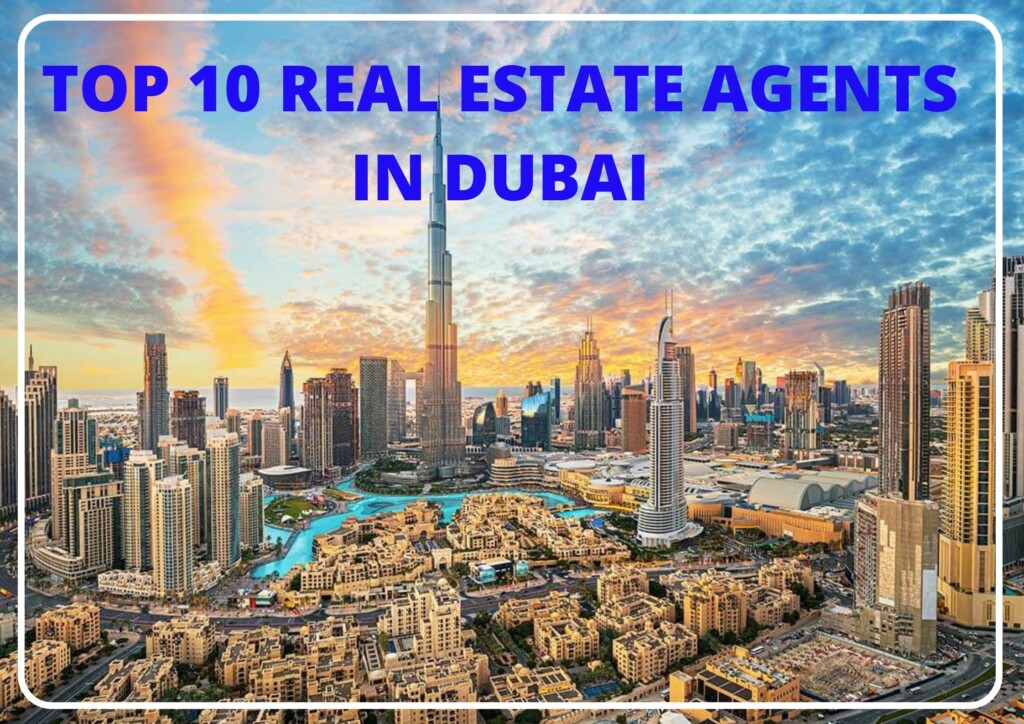 Which are the Top 10 Real Estate Agents in Dubai ??