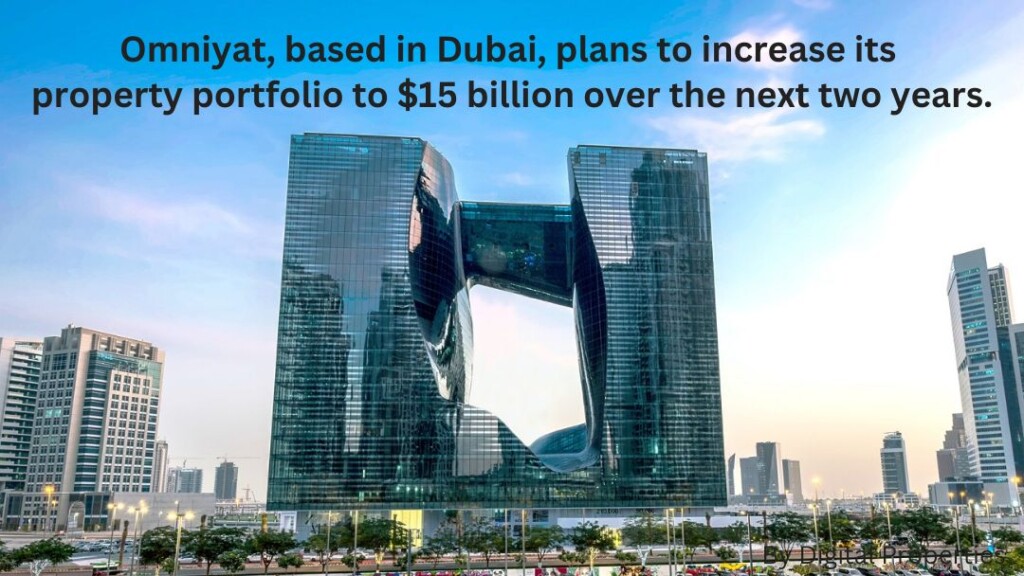 Omniyat, based in Dubai, plans to increase its property portfolio to $15 billion over the next two years.